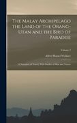 The Malay Archipelago the Land of the Orang-utan and the Bird of Paradise: A Narrative of Travel, With Studies of man and Nature; Volume 2 (en Inglés)