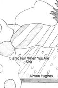 It Is No Fun When You Are Sick (en Inglés)
