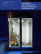 Living Matter: The Preservation of Biological Materials in Contemporary Art: An International Conference Held in Mexico City, June 3–5, 2019 (Symposium Proceedings) 