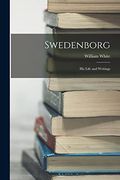 Swedenborg: His Life and Writings (en Inglés)