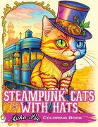 Steampunk Cats With Hats: Unleash Your Creativity with Steampunk Cats Wearing Hats: A Unique Coloring Experience (en Inglés)