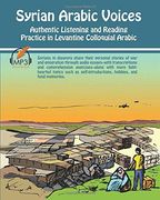 Syrian Arabic Voices: Authentic Listening and Reading Practice in Levantine Colloquial Arabic (en Inglés)