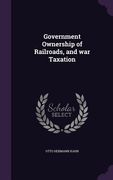 Government Ownership of Railroads, and war Taxation (en Inglés)