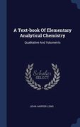 A Text-book Of Elementary Analytical Chemistry: Qualitative And Volumetric (en Inglés)