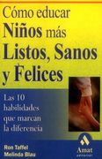 Cómo educar niños mas listos, sanos y felices : las 10 habilidades que marcan la diferencia