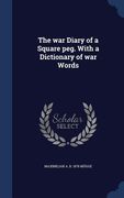 The war Diary of a Square peg. With a Dictionary of war Words