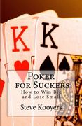 Poker for Suckers: How to Win Big and Lose Small