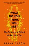 What do you Think you Are? The Science of What Makes you you (en Inglés)