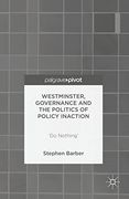 Westminster, Governance and the Politics of Policy Inaction: 'do Nothing' 