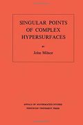 Singular Points of Complex Hypersurfaces. (Am-61) (en Inglés)
