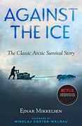 Against the Ice: The Classic Arctic Survival Story (en Inglés)