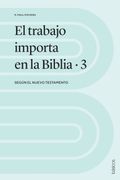 El Trabajo Importa en la Biblia 3: Según el Nuevo Testamento