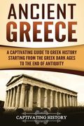 Ancient Greece: A Captivating Guide to Greek History Starting from the Greek Dark Ages to the End of Antiquity (en Inglés)