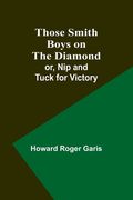 Those Smith Boys on the Diamond; or, Nip and Tuck for Victory