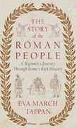 The Story of the Roman People: A Beginner's Journey Through Rome's Rich History