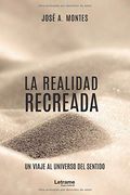 La Realidad Recreada. Un Viaje al Universo del Sentido