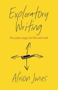 Exploratory Writing: Everyday Magic for Life and Work (en Inglés)