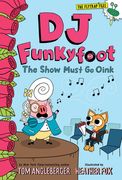 DJ Funkyfoot: The Show Must Go Oink (DJ Funkyfoot #3) (en Inglés)
