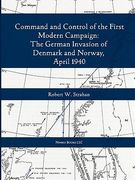command and control of the first modern "joint" campaign: the german invasion of denmark and norway, april 1940 (en Inglés)