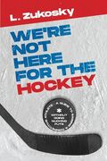 We're Not here for the Hockey (en Inglés)