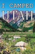 I Camped Utah: An Interactive Guide to Camping Utah's Public Lands (en Inglés)