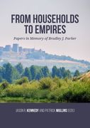 From Households to Empires: Papers in Memory of Bradley J. Parker