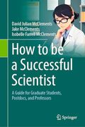 How to Be a Successful Scientist: A Guide for Graduate Students, Postdocs, and Professors (en Inglés)