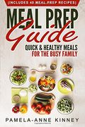 Meal Prep Guide: Quick & Healthy Meals for the Busy Family (Includes 40 Meal Prep Recipes) (en Inglés)