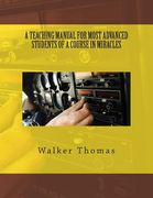 A Teaching Manual for Most Advanced Students of a Course in Miracles (en Inglés)