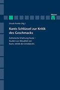 Kants Schlüssel zur Kritik des Geschmacks: Ästhetische Erfahrung Heute - Studien zur Aktualität von Kants Kritik der Urteilskraft (en Alemán)