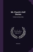 Mr. Punch's Golf Stories: Told by his Merry Men (en Inglés)