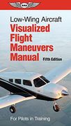 Low-Wing Aircraft Visualized Flight Maneuvers Manual: For Pilots in Training (en Inglés)