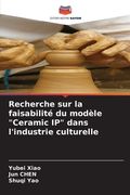 Recherche sur la faisabilité du modèle "Ceramic IP" dans l'industrie culturelle (en Francés)