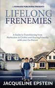 Lifelong Frenemies: A Guide to Transitioning from Perfection to Civility and Staying Friendly with your Co-Parent