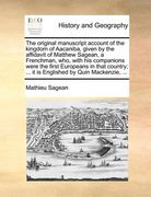 the original manuscript account of the kingdom of aacaniba, given by the affidavit of matthew sagean, a frenchman, who, with his companions were the f