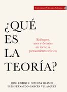 ¿QUÉ ES LA TEORÍA? ENFOQUES, USOS Y DEBATES EN TORNO AL PENSAMIENTO TEÓRICO (in Spanish)