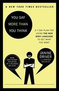 You say More Than you Think: Use the new Body Language to get What you Want! , the 7-Day Plan (en Inglés)