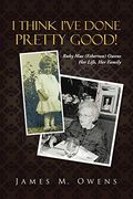 I Think I've Done Pretty Good! Ruby mae (Etherton) Owens her Life, her Family (en Inglés)
