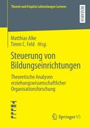 Steuerung Von Bildungseinrichtungen: Theoretische Analysen Erziehungswissenschaftlicher Organisationsforschung (en Alemán)