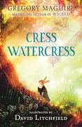 Cress Watercress: A Beautifully Illustrated Anthropomorphic Animal Adventure for Ages 8, 9, 10, 11, 12, From the Author of the Novel Wicked; Themes of Friendship, Family and Loss