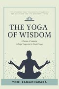 The Yoga of Wisdom: A Series of Lessons in Raja Yoga and in Gnani Yoga