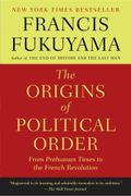 The Origins of Political Order: From Prehuman Times to the French Revolution (en Inglés)
