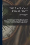 The American Coast Pilot: Containing the Courses and Distances Between the Principal Harbours, Capes and Headlands, From Passamaquoddy Through t (en Inglés)