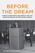 Before the Dream: Martin Luther King's 1963 Speech, and Civil Rights Struggles in Fort Wayne, Indiana (en Inglés)