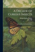 A Decade of Curious Insects: Some of Them not Describ'd Before (en Inglés)