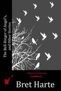 The Bell-Ringer of Angel's, and Other Stories (en Inglés)