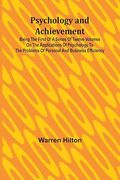 Psychology and Achievement; Being the First of a Series of Twelve Volumes on the Applications of Psychology to the Problems of Personal and Business Efficiency (en Inglés)