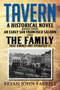 Tavern: A Historical Novel Based Upon an Early San Francisco Saloon and the Family That Owned and Operated It (en Inglés)
