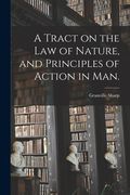 A Tract on the Law of Nature, and Principles of Action in Man. (en Inglés)