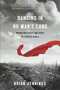 Dancing in no Man's Land: Moving With Peace and Truth in a Hostile World (en Inglés)